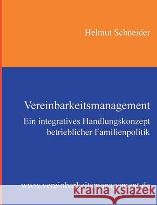 Vereinbarkeitsmanagement: Ein integratives Handlungskonzept betrieblicher Familienpolitik Schneider, Helmut 9783738640663 Books on Demand