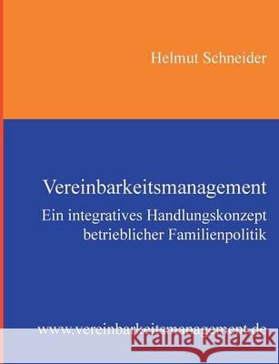 Vereinbarkeitsmanagement: Ein integratives Handlungskonzept betrieblicher Familienpolitik Schneider, Helmut 9783738640663