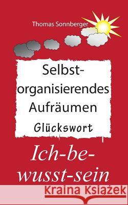 Selbstorganisierendes Aufräumen Thomas Sonnberger, E V Wela 9783738640854 Books on Demand