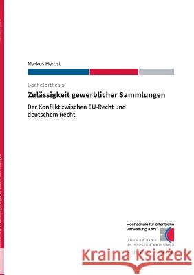 Zulässigkeit gewerblicher Sammlungen: Der Konflikt zwischen EU-Recht und deutschem Recht Herbst, Markus 9783738641028 Books on Demand