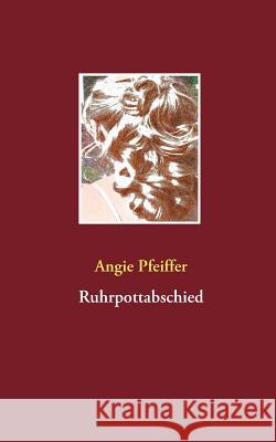 Ruhrpottabschied Angie Pfeiffer 9783738641295