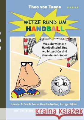 Witze rund um Handball: Humor & Spaß Neue Handballwitze, lustige Bilder und Texte zum Lachen mit Schlagwurf Effekt! Taane, Theo Von 9783738641448 Books on Demand