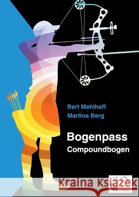 Bogenpass für Compoundbogen: mit Tuning-Tipps für Ihren Bogen Mehlhaff, Bert 9783738641530