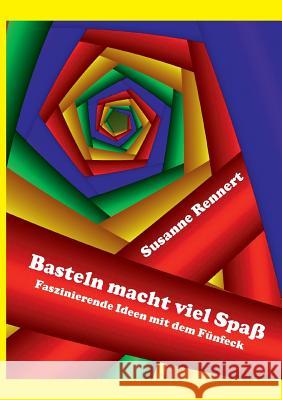 Basteln macht viel Spaß: Faszinierende Ideen mit dem Fünfeck Rennert, Susanne 9783738641585 Books on Demand