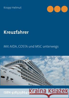 Kreuzfahrer: Mit AIDA, COSTA und MSC unterwegs Helmut, Kropp 9783738641950