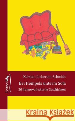 Bei Hempels unterm Sofa: 20 humorvoll-skurrile Geschichten Lieberam-Schmidt, Karsten 9783738642131