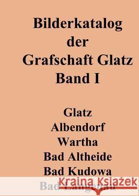 Bilderkatalog der Grafschaft Glatz: Band 1 Berke, Joachim 9783738642780
