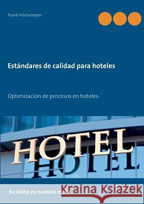 Estándares de calidad para hoteles: Optimización de procesos en hoteles Höchsmann, Frank 9783738644876 Books on Demand