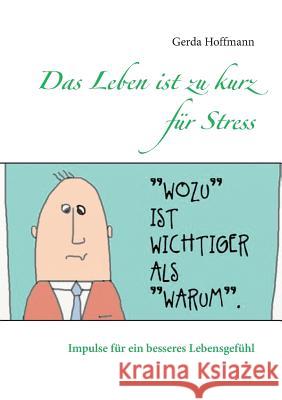 Das Leben ist zu kurz für Stress: Impulse für ein besseres Lebensgefühl Hoffmann, Gerda 9783738645057 Books on Demand