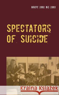 Spectators Of Suicide: Briefe 2002 bis 2003 Estevão Ribeiro Do Espinho 9783738645095