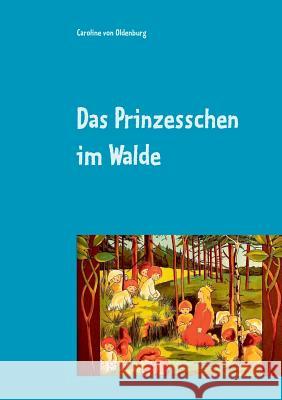 Das Prinzesschen im Walde Caroline Von Oldenburg 9783738645422 Books on Demand