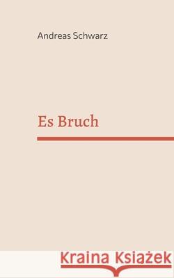 Es Bruch Andreas Schwarz 9783738645958