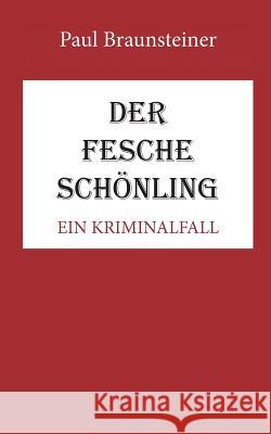Der fesche Schönling: Ein Kriminalfall Braunsteiner, Paul 9783738646207 Books on Demand