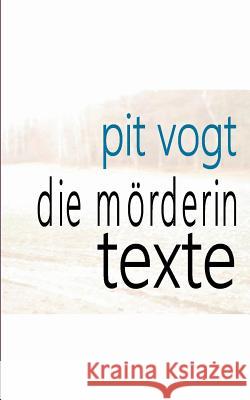 Die Mörderin: Texte Vogt, Pit 9783738646467 Books on Demand