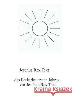 Das Ende des ersten Jahres vor Jeschua Rex Text Jeschua Re 9783738646481 Books on Demand