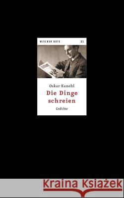 Die Dinge schreien: Gedichte Kanehl, Oskar 9783738646597 Books on Demand