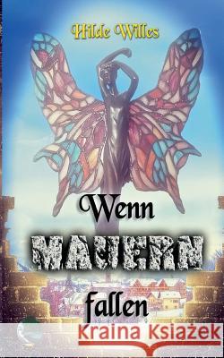 Wenn Mauern fallen Hilde Willes 9783738646719 Books on Demand