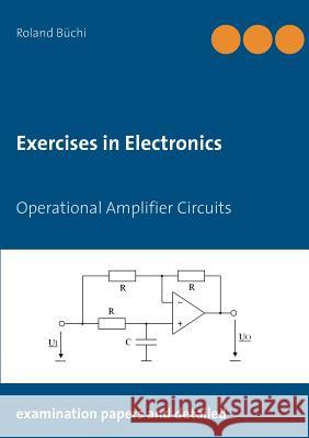 Exercises in Electronics: Operational Amplifier Circuits Büchi, Roland 9783738646740