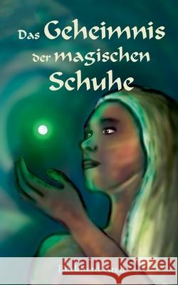 Das Geheimnis der magischen Schuhe Burkhard Greil 9783738647259