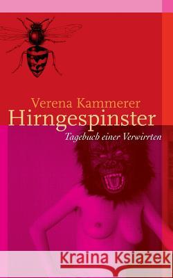 Hirngespinster: Tagebuch einer Verwirrten Verena Kammerer 9783738647594 Books on Demand