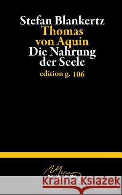 Thomas von Aquin: Die Nahrung der Seele Blankertz, Stefan 9783738648423