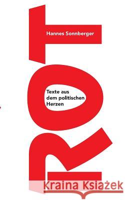 Rot: Texte aus dem politischen Herzen Sonnberger, Hannes 9783738648782 Books on Demand