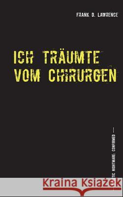 Ich träumte vom Chirurgen: Eine Biopunk Noir Novelle Frank D Lawrence 9783738648928 Books on Demand