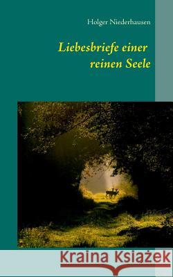 Liebesbriefe einer reinen Seele Holger Niederhausen 9783738649024 Books on Demand