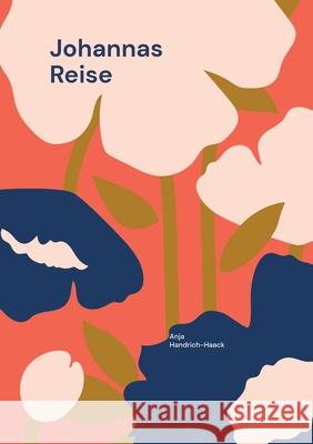 Johannas Reise Anja Handrich-Haack 9783738649444 Books on Demand