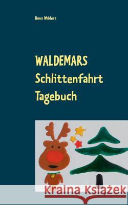 Waldemars Schlittenfahrt Tagebuch Ilona Waldera 9783738649536
