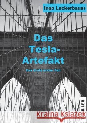 Das Tesla-Artefakt: Eva Grafs erster Fall Ingo Lackerbauer 9783738649628