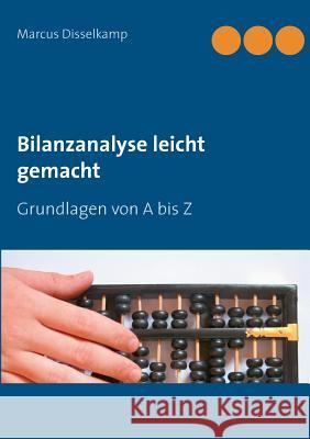 Bilanzanalyse leicht gemacht: Grundlagen von A bis Z Marcus Disselkamp 9783738650587