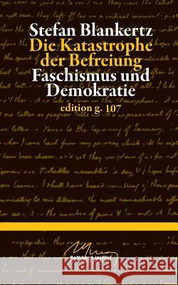 Die Katastrophe der Befreiung: Faschismus und Demokratie Blankertz, Stefan 9783738650792 Books on Demand