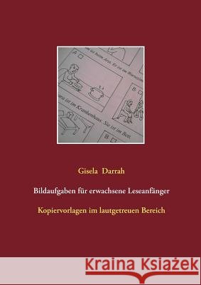 Bildaufgaben für erwachsene Leseanfänger: Kopiervorlagen im lautgetreuen Bereich Darrah, Gisela 9783738652284 Books on Demand