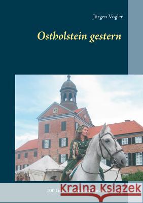 Ostholstein gestern: 100 Geschichten über Land und Leute Vogler, Jürgen 9783738652741