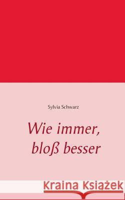 Wie immer, bloß besser Sylvia Schwarz 9783738652802 Books on Demand