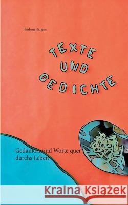 Texte und Gedichte: Gedanken und Worte quer durchs Leben Päulgen, Heidrun 9783738652888