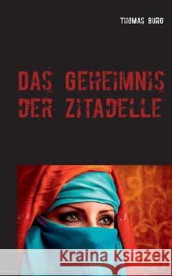 Das Geheimnis der Zitadelle Burg, Thomas 9783738652895 Books on Demand