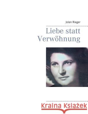 Liebe statt Verwöhnung Jolan Rieger 9783738653465