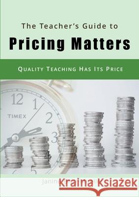 The Teacher's Guide to Pricing Matters: Quality Teaching Has Its Price Bray-Mueller, Janine 9783738653830 Books on Demand