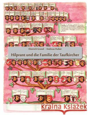 Hilprant und die Familie der Taufkircher Dietrich Grund Andreas Huber 9783738654820 Books on Demand
