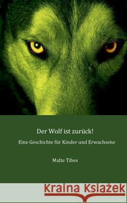 Der Wolf ist zurück!: Eine Geschichte für Kinder und Erwachsene Malte Tibes 9783738655810