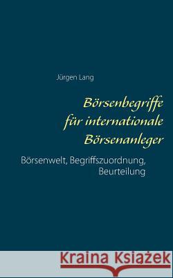Börsenbegriffe für internationale Börsenanleger: Börsenwelt, Begriffszuordnung, Beurteilung Lang, Jürgen 9783738655919 Books on Demand