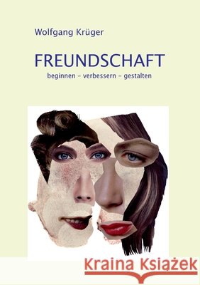 Freundschaft: beginnen - verbessern - gestalten Krüger, Wolfgang 9783738656077