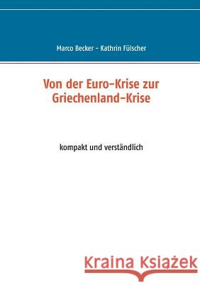 Von der Euro-Krise zur Griechenland-Krise: kompakt und verständlich Becker, Marco 9783738656305