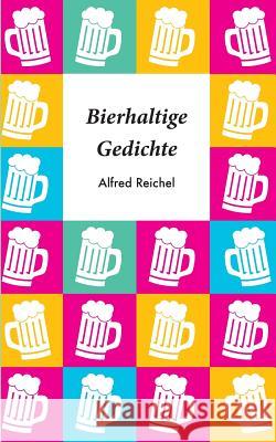 Bierhaltige Gedichte Alfred Reichel 9783738656725 Books on Demand