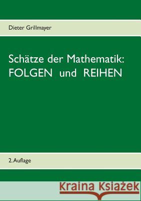 Schätze der Mathematik: Folgen und Reihen Dieter Grillmayer 9783738656923