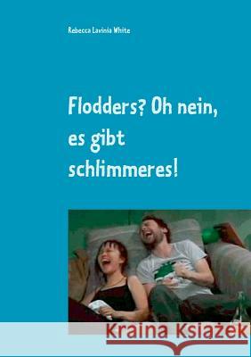 Flodders? Oh nein, es gibt schlimmeres! White, Rebecca Lavinia 9783738656947 Books on Demand