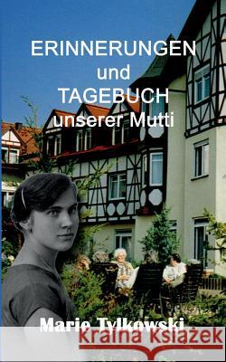 Erinnerungen und Tagebuch unserer Mutti Marie Tylkowski Marianne C. Kruse Kirchzell Kukmedie 9783738657784 Books on Demand
