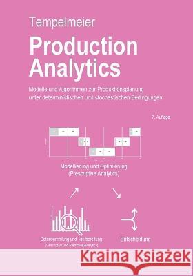Production Analytics: Modelle und Algorithmen zur Produktionsplanung Horst Tempelmeier 9783738658422